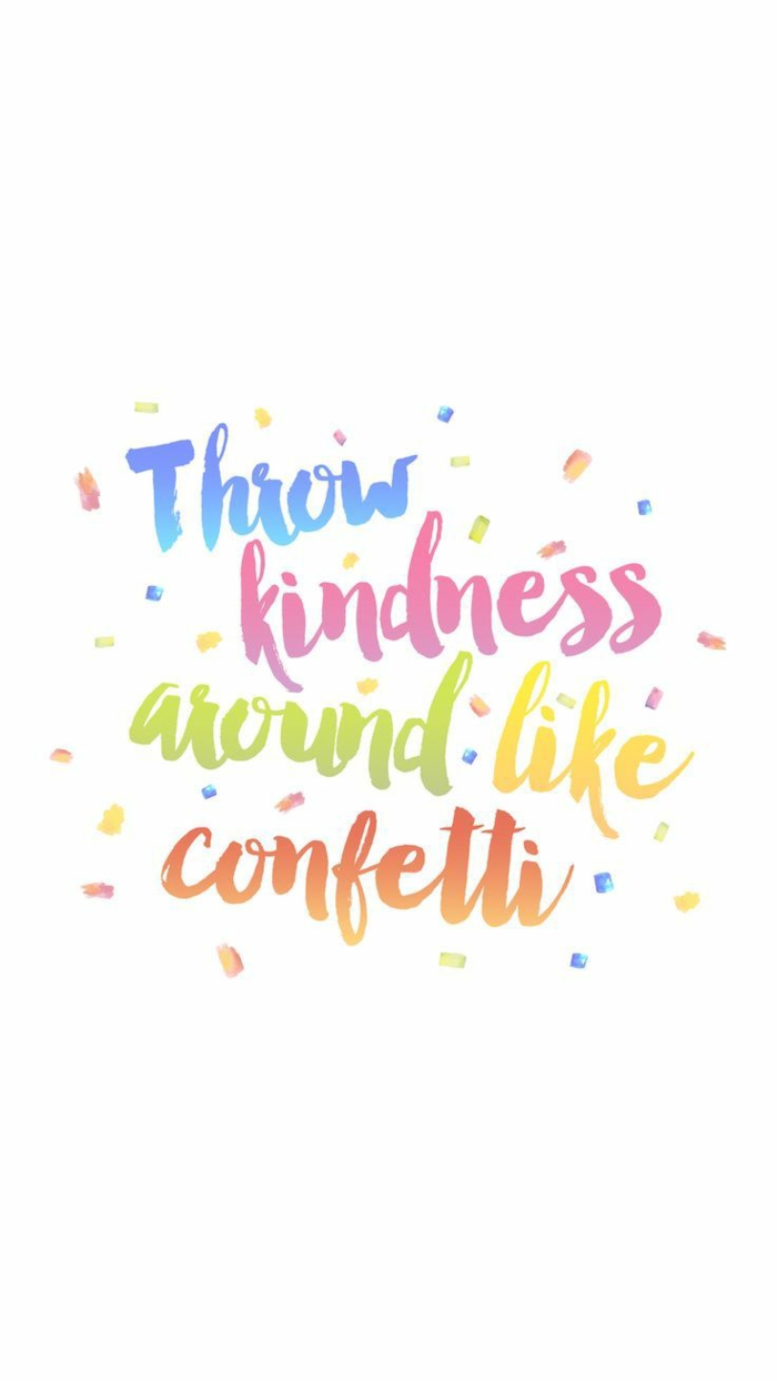 throw kindness around like confetti, white background, awesome iphone wallpapers