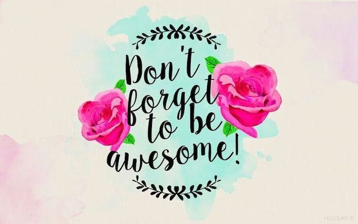 don't forget to be awesome quote, roses drawing, desktop wallpaper, spring pictures, colourful background