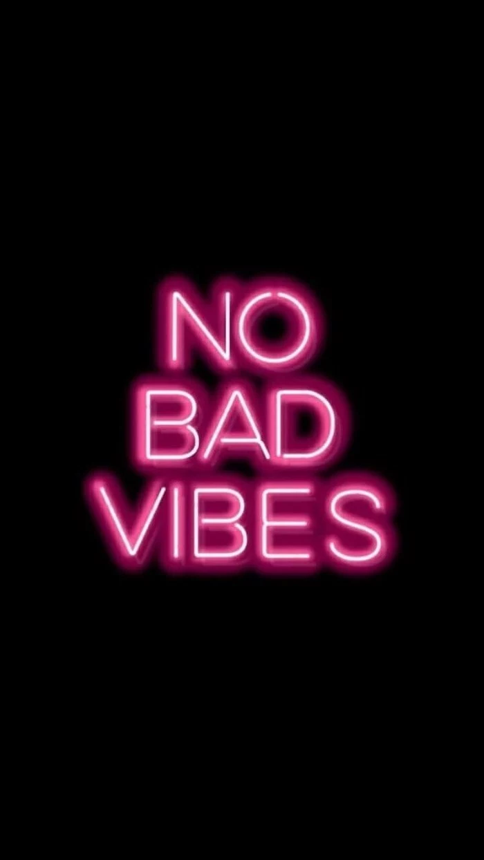 no bad vibes, neon sign, on a black background, pink iphone wallpaper, girly backgrounds for phones