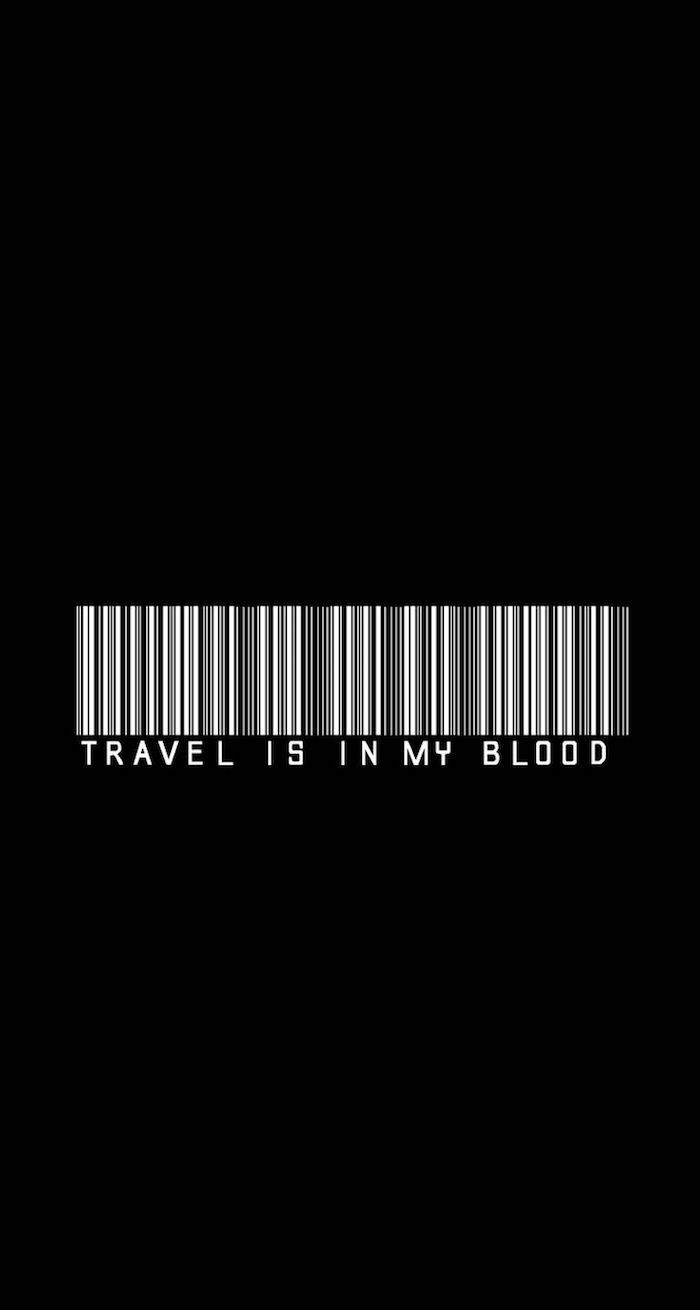 iphone wallpaper tumblr, white barcode, travel is in my blood, black background