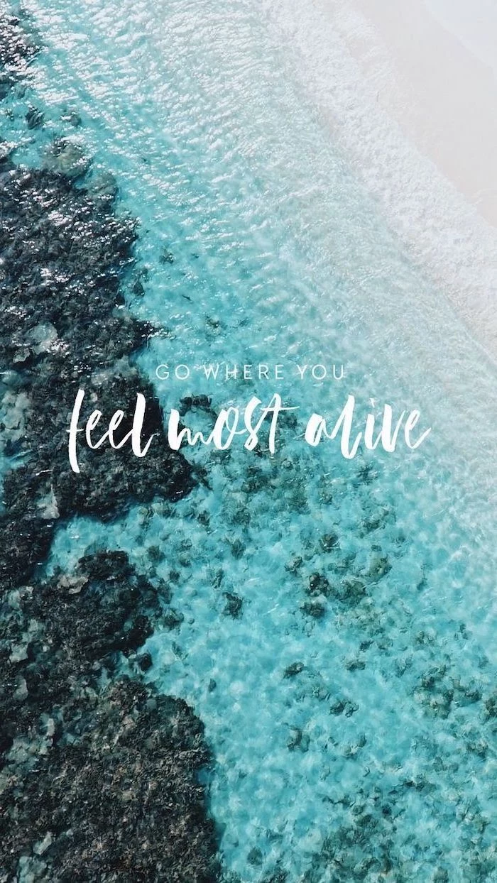 go where you fell most alive, cute wallpapers for girls, turquoise ocean water, beach sand