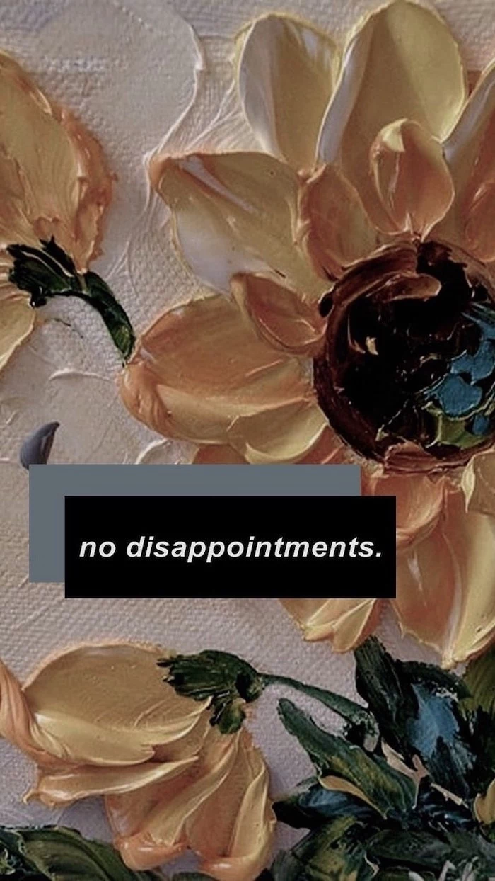 no disappointments, written over painting of yellow sunflowers, tumblr aesthetic backgrounds, painted on white canvas