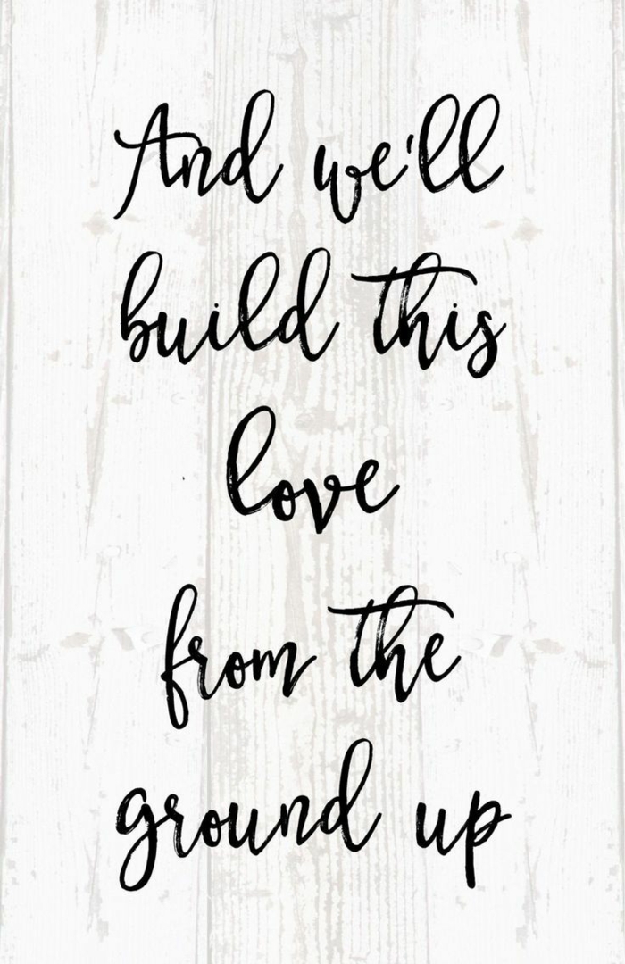 best song to walk down the aisle to, and we'll build this love from the ground up, written with black letters on white background