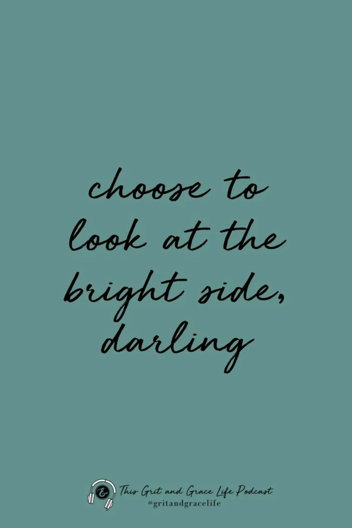 choose to look at the bright side darling, strength inspirational quotes, written with black cursive letters on blue background