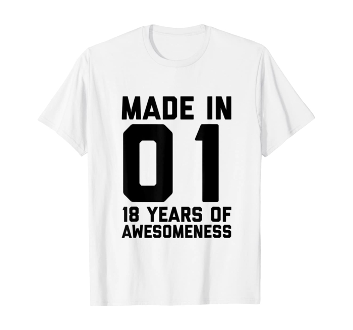 white t shirt, made in 01, 18 years of awesomeness, written on it, things to do for 18th birthday