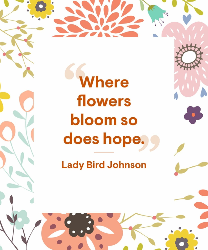 where flowers bloom so does hope, lady bird johnson quote, quotes about hope for the future, floral background