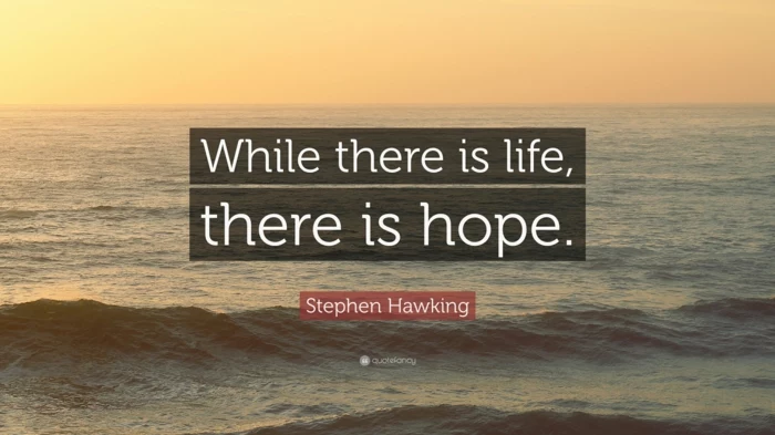 while there is life there is hope, stephen hawking quote, quotes about hope and love