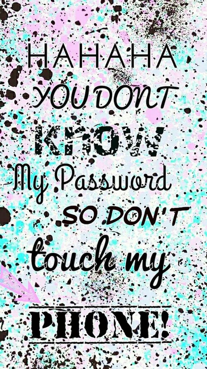 funny phone wallpapers haha you dont know my password so dont touch my phone