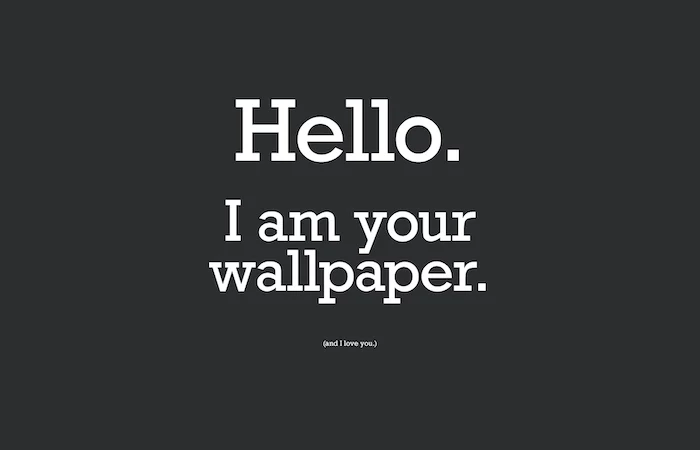 hello i am your wallpaper and i love you cool desktop wallpapers written with white letters on dark grey background