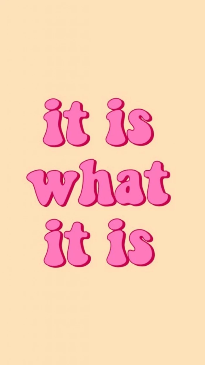 it is what is it funny computer wallpaper written in pink letters on yellow background