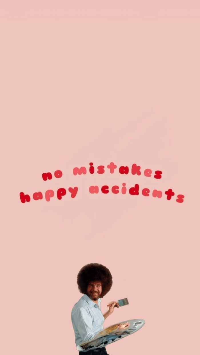 no mistakes happy accidents written in red on pink background funny phone backgrounds above photo of bob ross with a palette and paintbrush