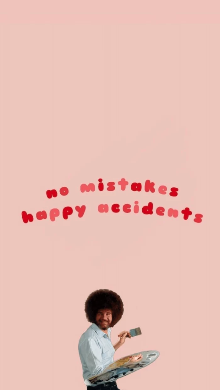 no mistakes happy accidents written in red on pink background funny phone backgrounds above photo of bob ross with a palette and paintbrush