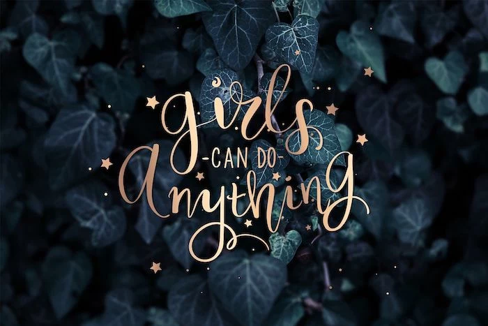 girls can do anything written with gold letters in the middle cute aesthetic wallpapers green ivy leaves in the background