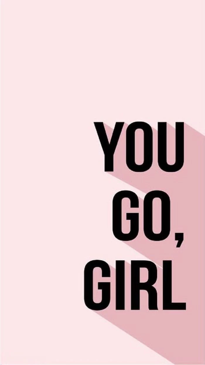 pink background beautiful iphone wallpaper you go girl written with black letters