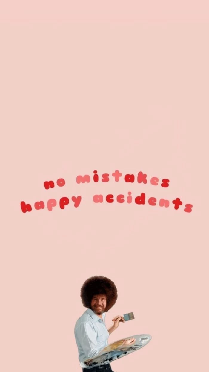 no mistakes happy accidents written in red and pink above a photo of bob ross painting vsco backgrounds light pink background