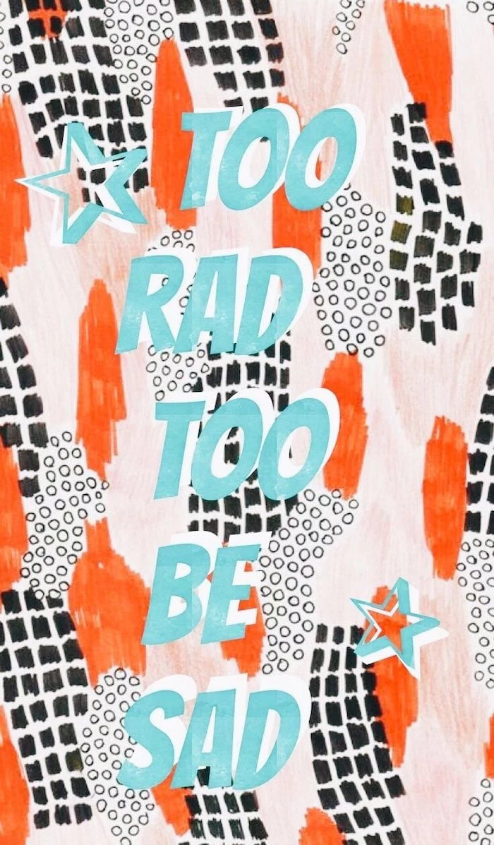 too rad too be sad written in blue with two blue stars iphone cute backgrounds in red black and white