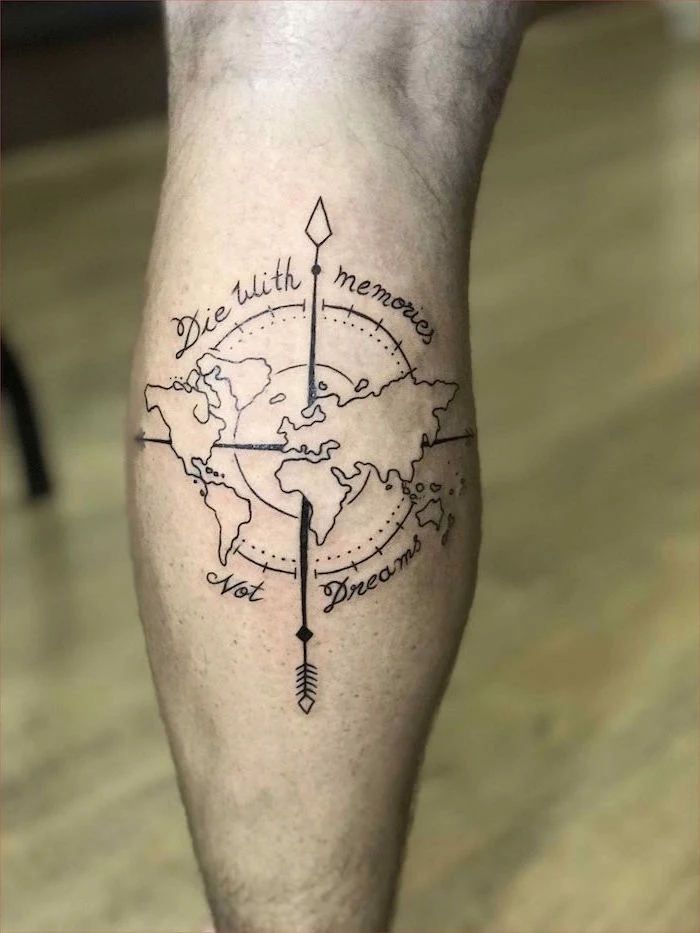 small tattoos for men compass with map of the world die with memories not dreams back of leg tattoo